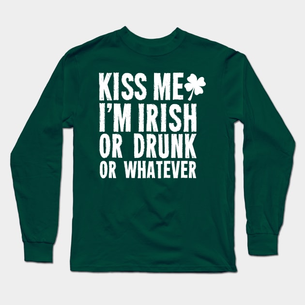 Kiss Me, I'm Irish or Drunk or Whatever Long Sleeve T-Shirt by St_Patricks_Day17